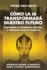 C�mo la IA Transformar� Nuestro Futuro: Comprende la Inteligencia Artificial y Prep�rate para el Ma�ana. Aprendizaje M�quina. IA Generativa. Robots. IA Cu�ntica. Superinteligencia.