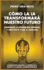 C�mo la IA Transformar� Nuestro Futuro: Comprende la Inteligencia Artificial y Prep�rate para el Ma�ana. Aprendizaje M�quina. IA Generativa. Robots. IA Cu�ntica. Superinteligencia.
