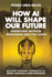 How AI Will Shape Our Future: Understand Artificial Intelligence and Stay Ahead. Machine Learning. Generative AI. Robots. Quantum AI. Super Intelligence.
