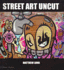 Street Art Uncut (New Art Series)