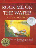 Rock Me on the Water: a Life on the Loose