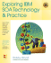 Exploring Ibm Soa Technology and Practice: How to Plan, Build, and Manage a Service Oriented Architecture in the Real World