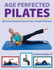 Age Perfected Pilates: Mat Exercises Designed to Improve Posture, Strength & Movement