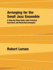 Arranging for the Small Jazz Ensemble: A Step-by-Step Guide with Practical Exercises and Recorded Examples