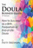 The Doula Business Guide, 3rd Edition: How to Succeed as a Birth, Postpartum Or End-of-Life Doula
