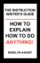 The Instruction Writer's Guide: How to Explain How to Do Anything!