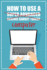 How to Use a Super Advanced Science Gadget Thingy Computer a Funny Stepbystep Guide for Computer Illiteracy Password Log Book Alphabetized