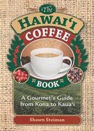 The Hawaii Coffee Book: a Gourmet's Guide From Kona to Kauai