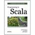 Programming in Scala: a Comprehensive Step-By-Step Guide