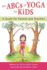The Abcs of Yoga for Kids: a Guide for Parents and Teachers