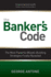 The Banker's Code ~ the Most Powerful Wealth-Building Strategies Finally Revealed