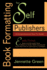 Book Formatting for Self-Publishers, a Comprehensive How-to Guide: Easily Format Books With Microsoft Word; Format Ebooks for Kindle, Nook; Convert Bo