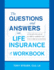 The Questions and Answers on Life Insurance Workbook: A Step-By-Step Guide to Simple Answers for Your Complex Questions