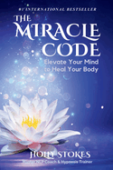 The Miracle Code: Elevate Your Mind to Heal Your Body