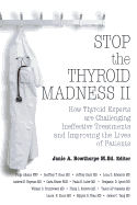 Stop the Thyroid Madness II: How Thyroid Experts Are Challenging Ineffective Treatments and Improving the Lives of Patients
