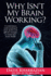 Why Isn't My Brain Working? : a Revolutionary Understanding of Brain Decline and Effective Strategies to Recover Your Brain's Health