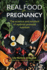 Real Food for Pregnancy: the Science and Wisdom of Optimal Prenatal Nutrition
