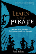 Learn Like a Pirate: Empower Your Students to Collaborate, Lead, and Succeed