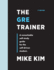 The GRE Trainer: A Remarkable Self-Study Guide For The Self-Driven Student