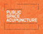Public Space Acupuncture: Strategies and Interventions for Activating City Life