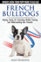 French Bulldogs-Owners Guide From Puppy to Old Age. Buying, Caring for, Grooming, Health, Training and Understanding Your Frenchie