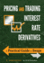 Pricing and Trading Interest Rate Derivatives: a Practical Guide to Swaps