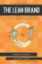 Entrepreneurs Guide to the Lean Brand: How Brand Innovation Builds Passion, Transforms Organizations and Creates Value
