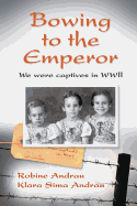 Bowing to the Emperor: We Were Captives in Wwii