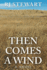 Then Comes a Wind: a Novel