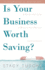 Is Your Business Worth Saving? : a Step-By-Step Guide to Rescuing Your Business and Your Sanity