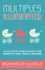 Multiples Illuminated: a Collection of Stories and Advice From Parents of Twins, Triplets and More