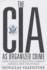 The Cia as Organized Crime: How Illegal Operations Corrupt America and the World