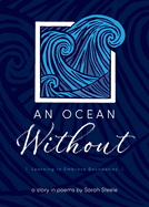 An Ocean Without: Learning to Embrace Boundaries: a Story in Poems