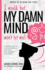 I Would, But My Damn Mind Won't Let Me! : a Teen's Guide to Controlling Their Thoughts and Feelings (Words of Wisdom for Teens)