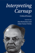 Interpreting Carnap: Critical Essays