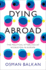 Dying Abroad the Political Afterlives of Migration in Europe