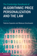 The Cambridge Handbook of Algorithmic Price Personalization and the Law (Cambridge Law Handbooks)