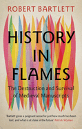 History in Flames: the Destruction and Survival of Medieval Manuscripts