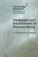 Heidegger and the Elements of (Human) Being (Elements in the Philosophy of Martin Heidegger)