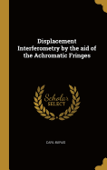 Displacement Interferometry By the Aid of the Achromatic Fringes