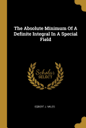 The Absolute Minimum of a Definite Integral in a Special Field