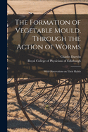 The Formation of Vegetable Mould, Through the Action of Worms