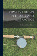 Dry-Fly Fishing in Theory and Practice