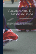 Vocabulario De Mexicanismos: Comprobado Con Ejemplos Y Comparado Con Los De Otros Paises Hispano-Americanos. Prop�nense Adem�s Adiciones Y Enmiendas � La �ltima Edici�n (12 .) Del Diccionario De La Academia