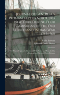 Journal of Gen. Rufus Putnam Kept in Northern New York During Four Campaigns of the Old French and Indian War 1757-1760