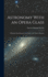 Astronomy With an Opera Glass: A Popular Introduction to the Study of the Starry Heavens