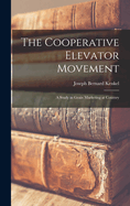 The Cooperative Elevator Movement: A Study in Grain Marketing at Country