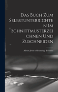 Das Buch Zum Selbstunterrichten Im Schnittmusterzeichnen Und Zuschneiden