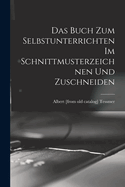Das Buch Zum Selbstunterrichten Im Schnittmusterzeichnen Und Zuschneiden