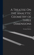A Treatise on the Analytic Geometry of Three Dimensions